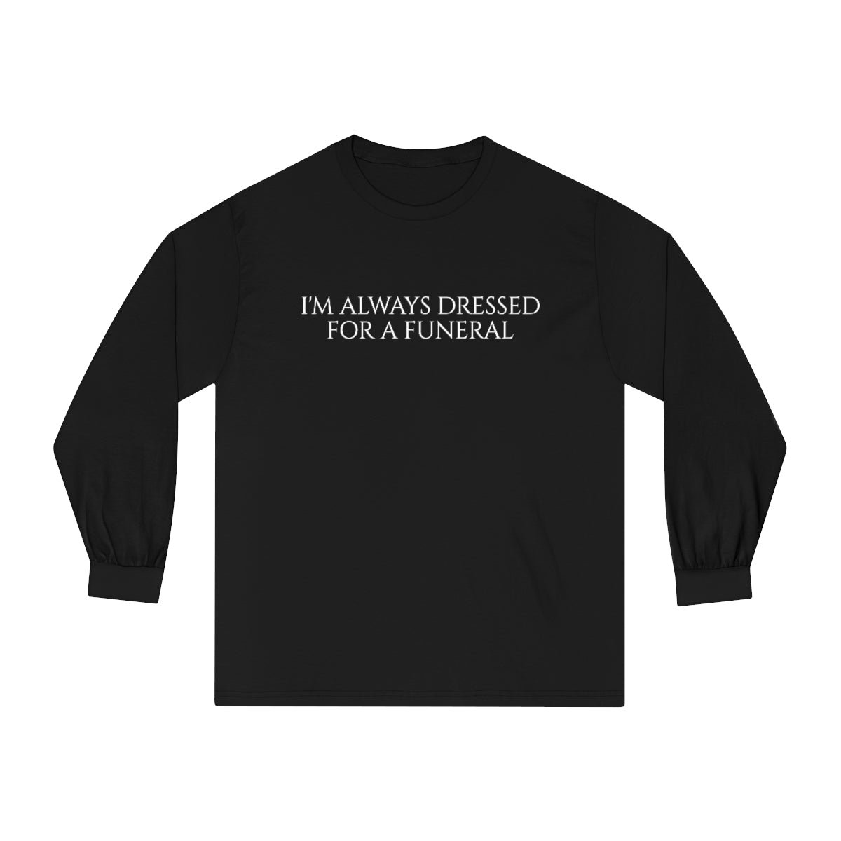 'DRESSED FOR A FUNERAL'  LONG SLEEVE